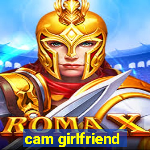 cam girlfriend